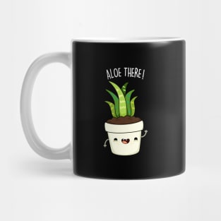 Aloe There Cute Funny Aloe Vera Pun Mug